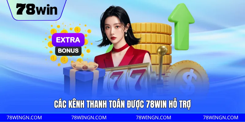 Các kênh thanh toán được 78WIN hỗ trợ