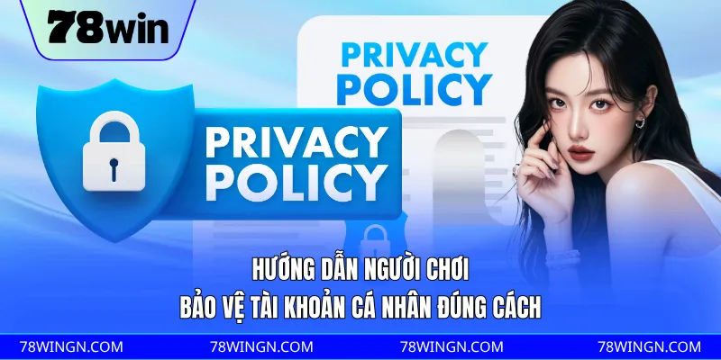 Hướng dẫn người chơi bảo vệ tài khoản cá nhân đúng cách
