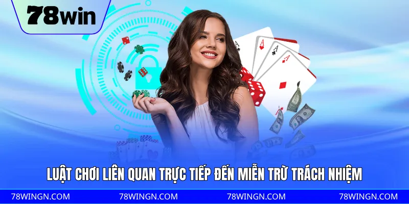 Luật chơi liên quan trực tiếp đến miễn trừ trách nhiệm